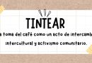 TALLER: TINTEAR, la toma del café como un acto de intercambio intercultural y de activismo comunitario